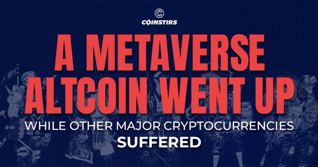 A Metaverse Altcoin Went Up While Other Major Cryptocurrencies Suffered