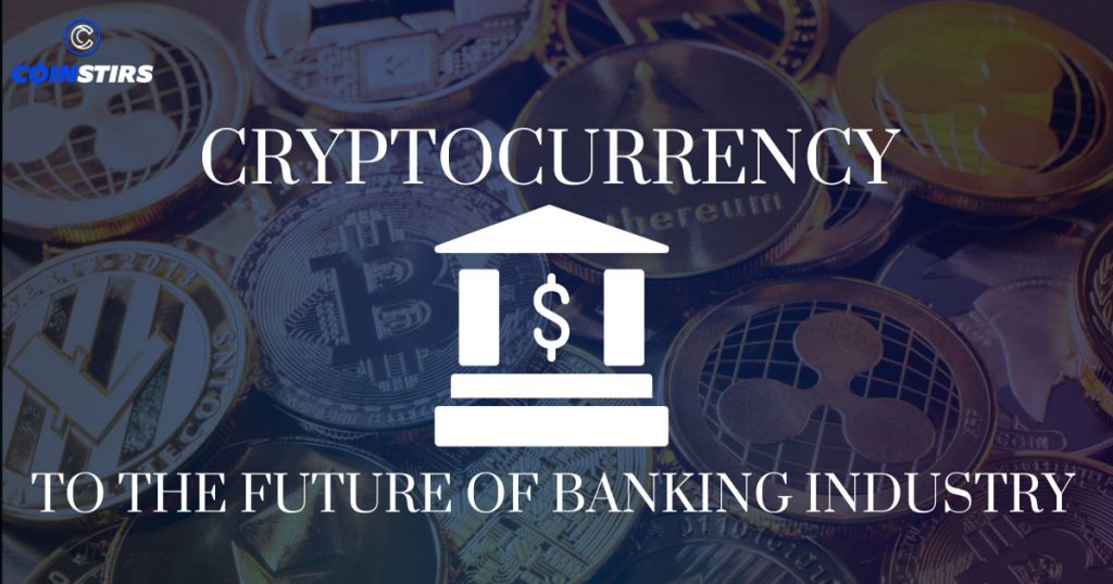 Cryptocurrency to the Future of Banking Industry