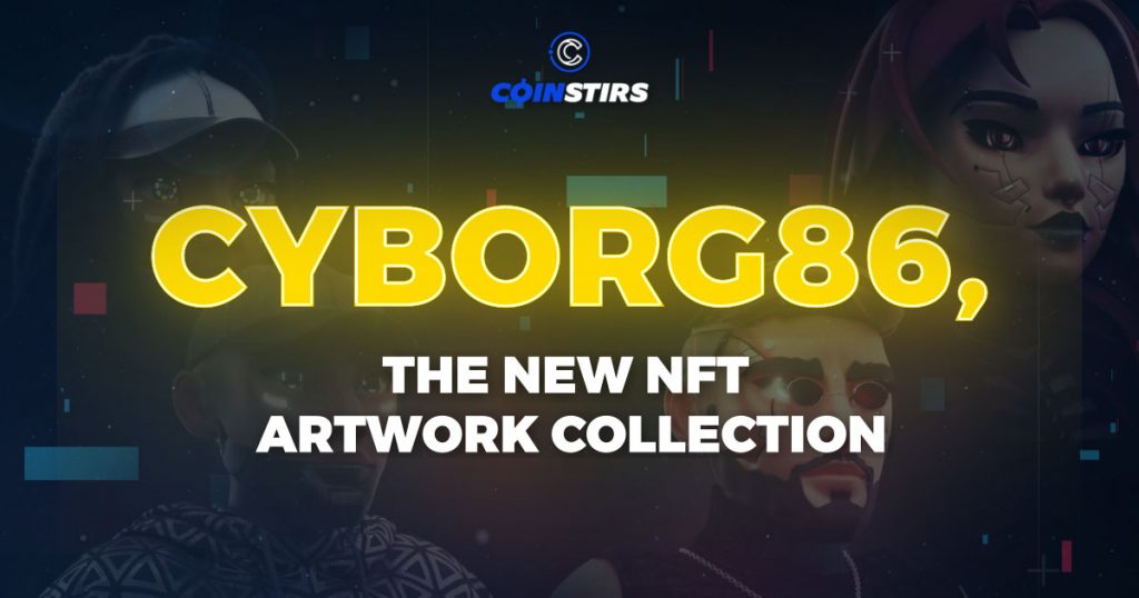 Cyborg86, The New NFT Artwork Collection