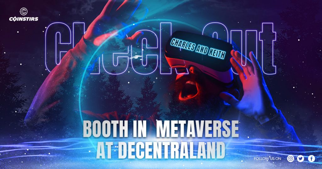 Check Out Charles & Keith’s Booth in Metaverse at Decentraland