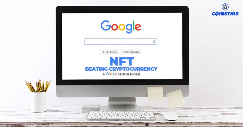 NFT Beating Cryptocurrency in Google Search Engine