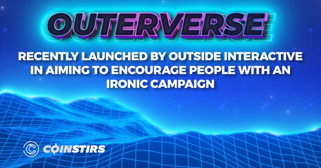 ‘Outerverse’ Recently Launched by Outside Interactive in Aiming to Encourage People With an Ironic Campaign